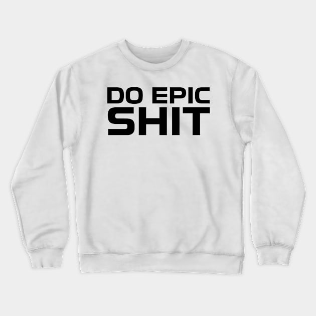 DO EPIC SHIT Crewneck Sweatshirt by Anthony88